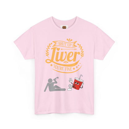 Funny Alcohol Humor T‑Shirt — “Shut Up Liver You’re Fine” Graphic Tee