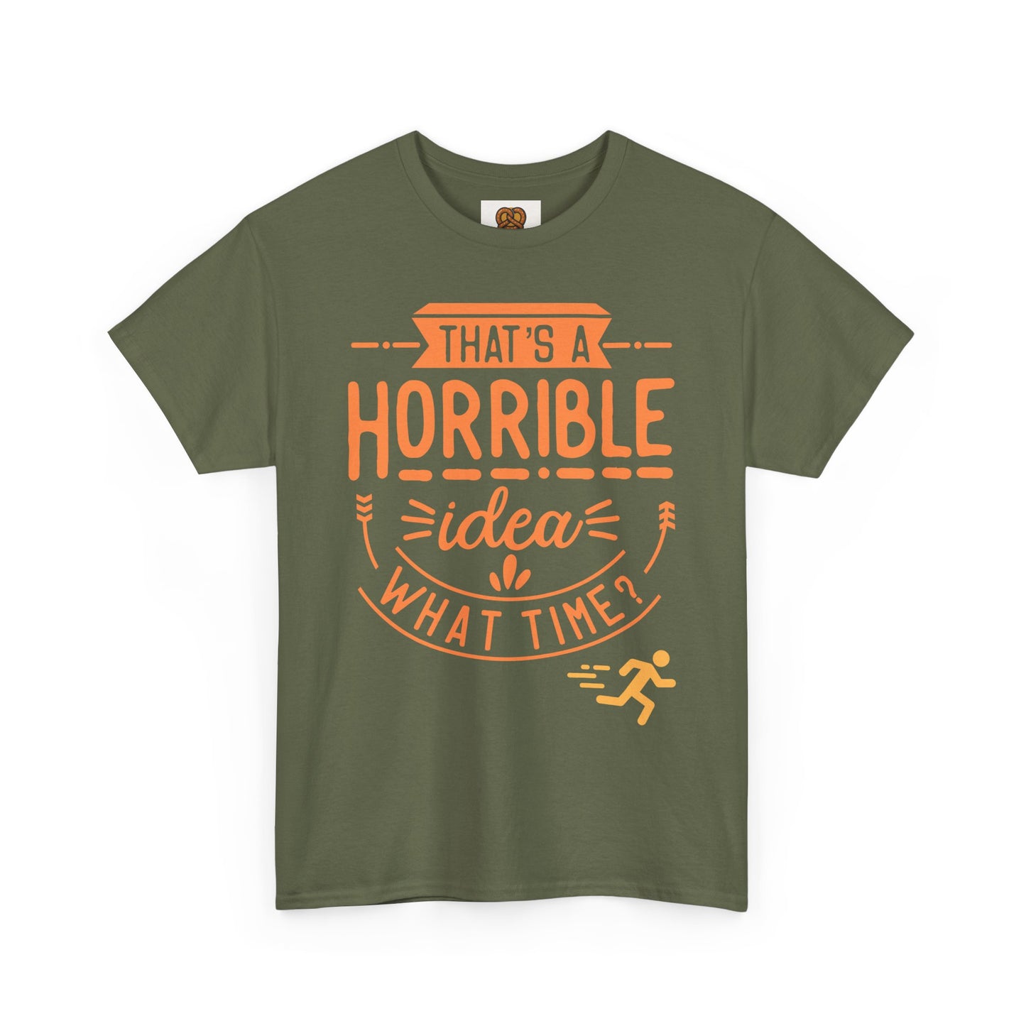 That’s a Horrible Idea What Time? T-Shirt — Funny Adventure Quote Tee