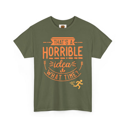 That’s a Horrible Idea What Time? T-Shirt — Funny Adventure Quote Tee