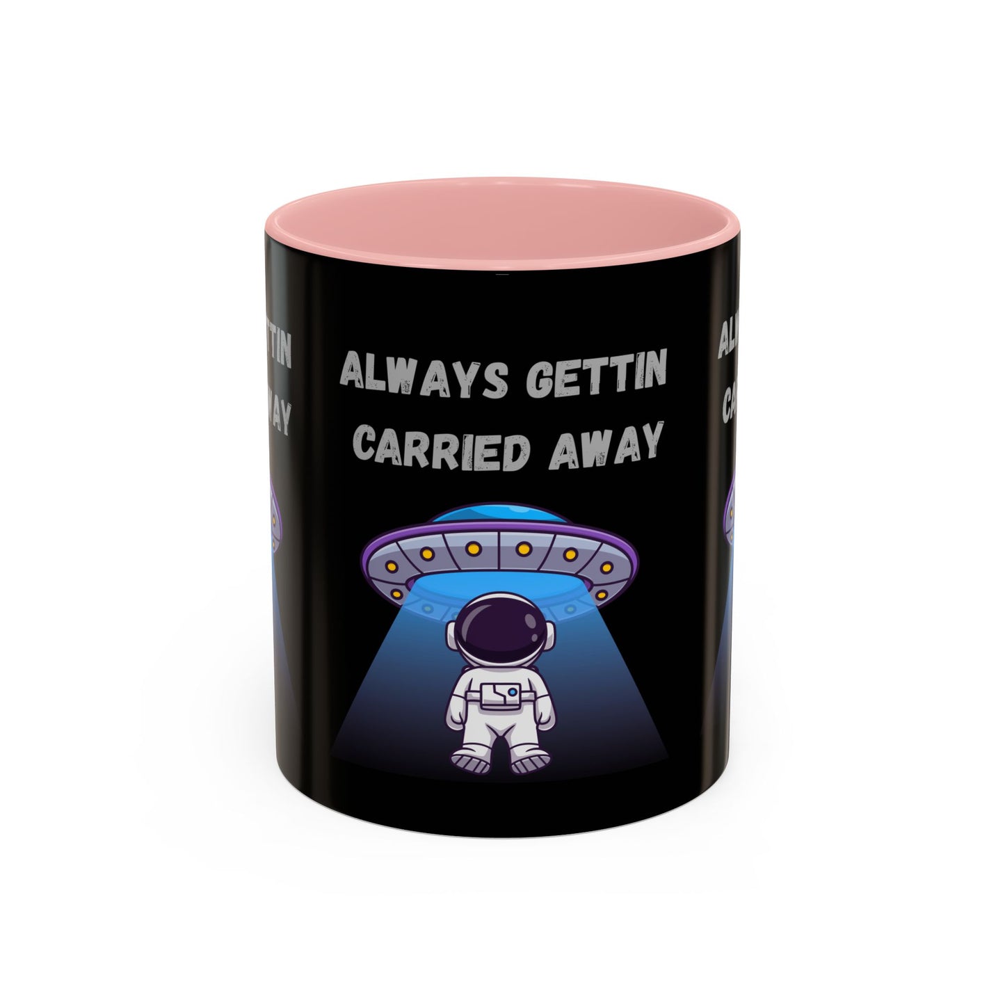 Always Gettin' Carried Away Astronaut Coffee Mug — Funny Space UFO Gift (11/15oz)