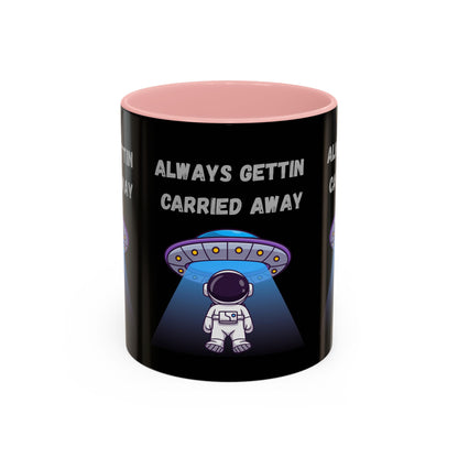 Always Gettin' Carried Away Astronaut Coffee Mug — Funny Space UFO Gift (11/15oz)