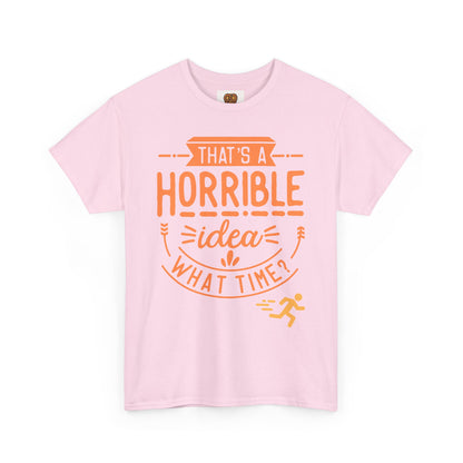 That’s a Horrible Idea What Time? T-Shirt — Funny Adventure Quote Tee