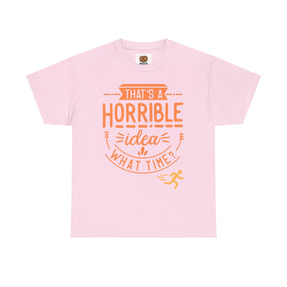 That’s a Horrible Idea What Time? T-Shirt — Funny Adventure Quote Tee