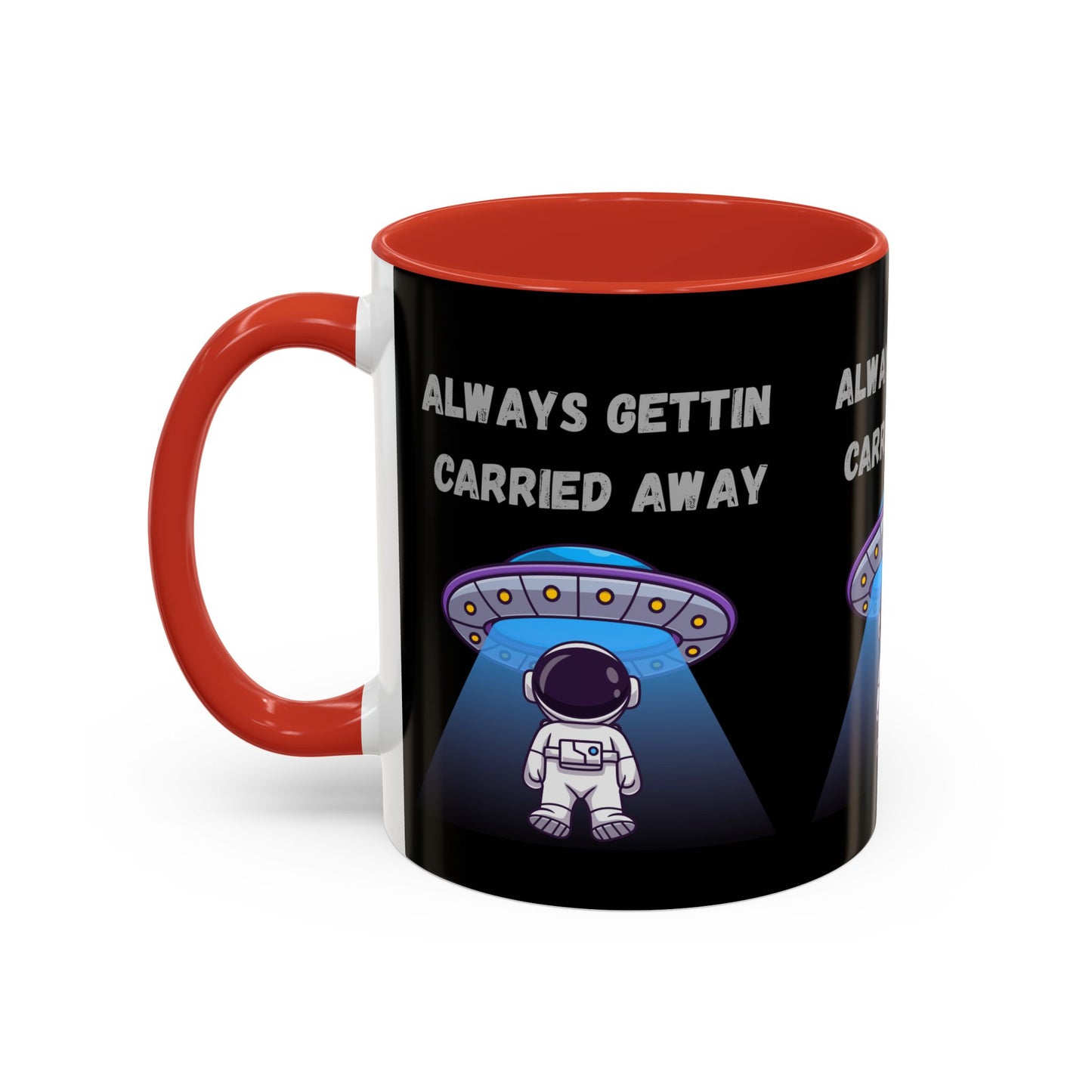 Always Gettin' Carried Away Astronaut Coffee Mug — Funny Space UFO Gift (11/15oz)