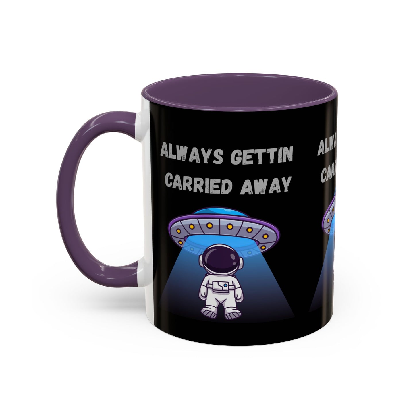 Always Gettin' Carried Away Astronaut Coffee Mug — Funny Space UFO Gift (11/15oz)