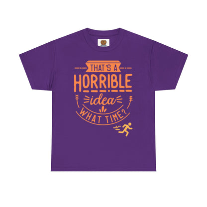 That’s a Horrible Idea What Time? T-Shirt — Funny Adventure Quote Tee
