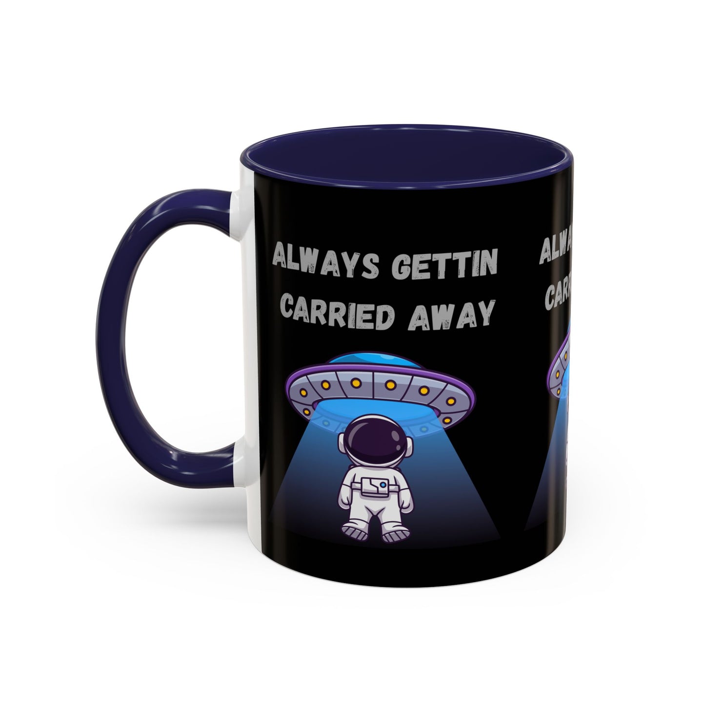 Always Gettin' Carried Away Astronaut Coffee Mug — Funny Space UFO Gift (11/15oz)