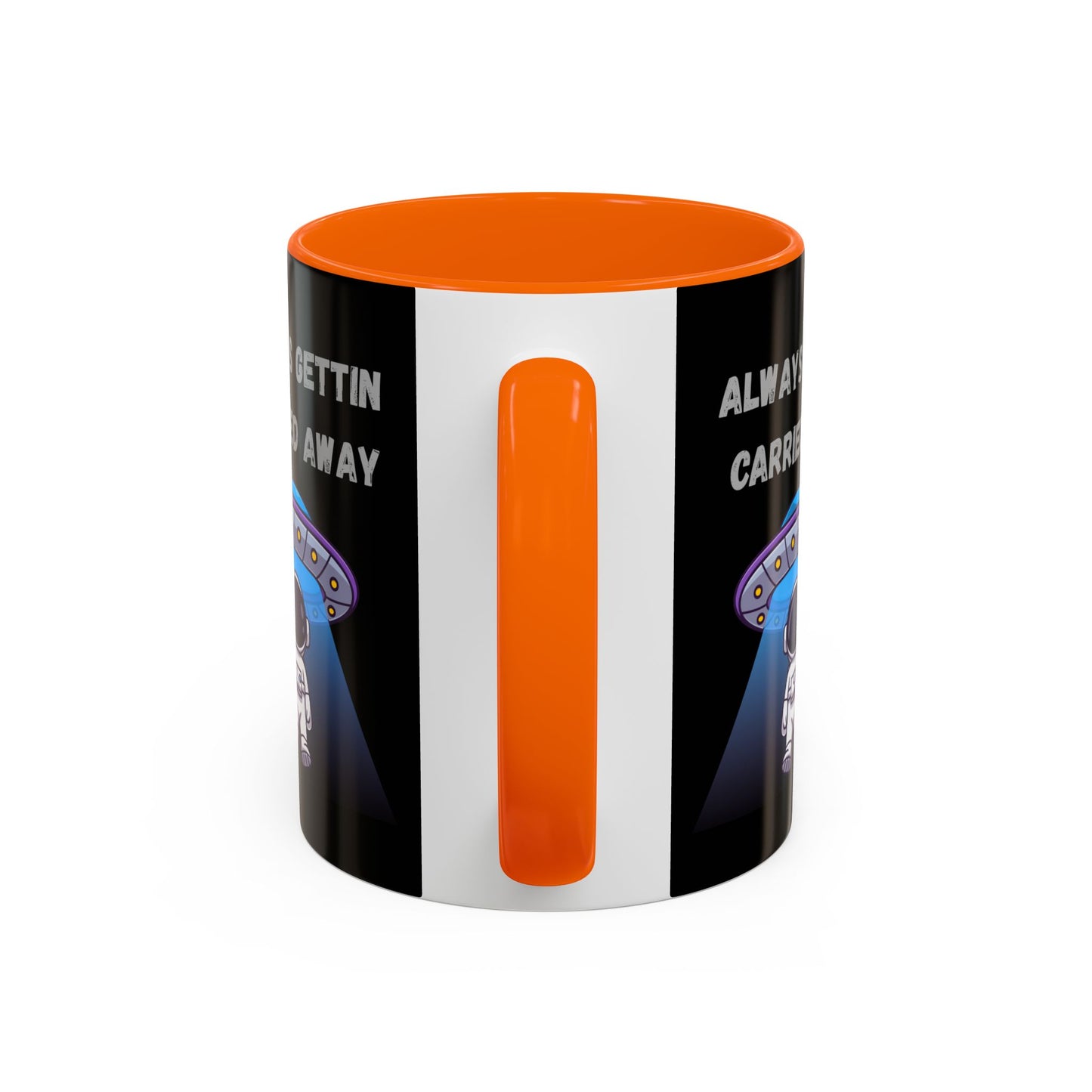 Always Gettin' Carried Away Astronaut Coffee Mug — Funny Space UFO Gift (11/15oz)