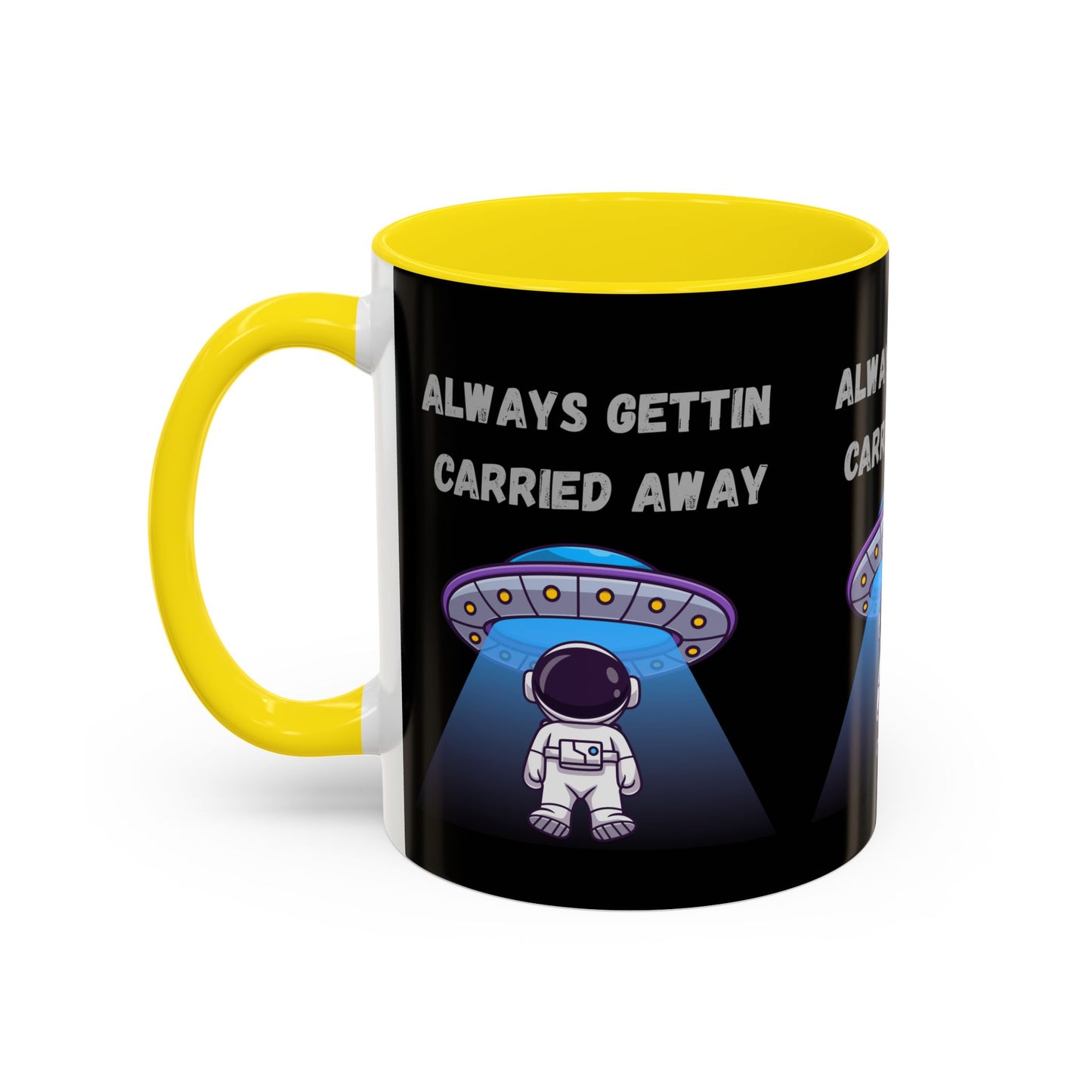 Always Gettin' Carried Away Astronaut Coffee Mug — Funny Space UFO Gift (11/15oz)