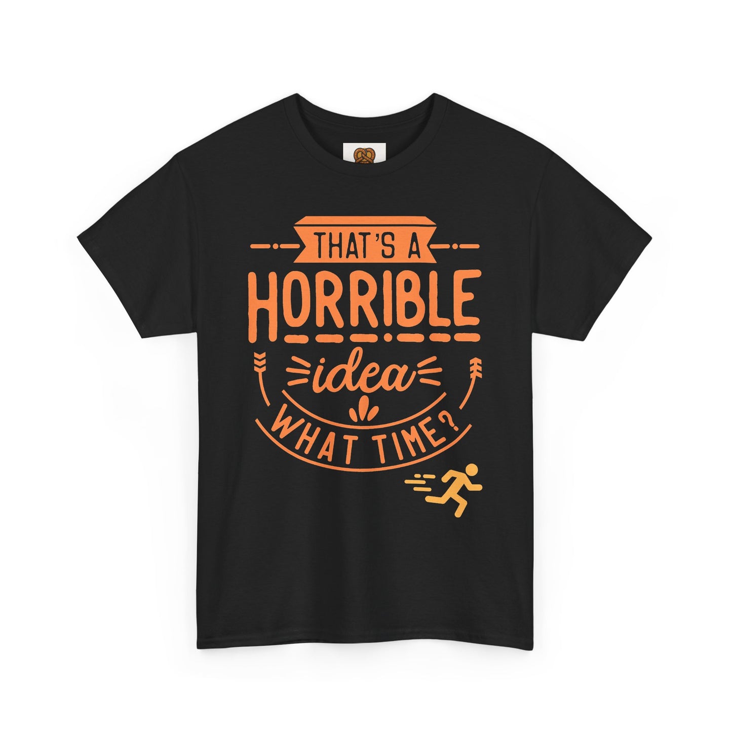 That’s a Horrible Idea What Time? T-Shirt — Funny Adventure Quote Tee