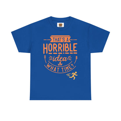 That’s a Horrible Idea What Time? T-Shirt — Funny Adventure Quote Tee