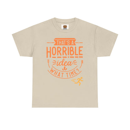 That’s a Horrible Idea What Time? T-Shirt — Funny Adventure Quote Tee