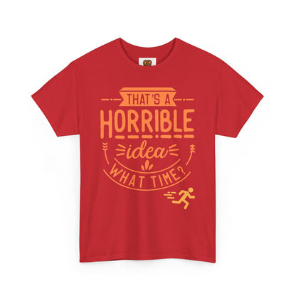 That’s a Horrible Idea What Time? T-Shirt — Funny Adventure Quote Tee