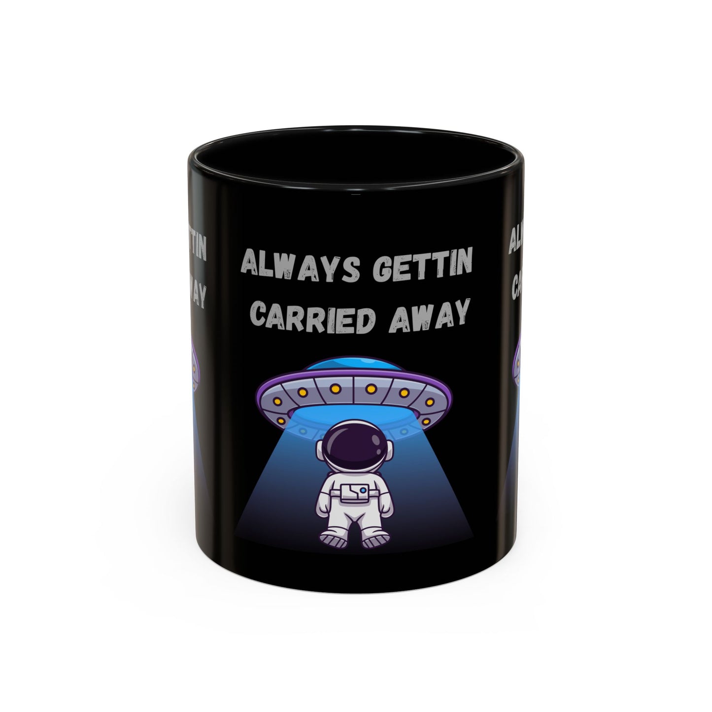 Always Gettin' Carried Away Astronaut Coffee Mug — Funny Space UFO Gift (11/15oz)