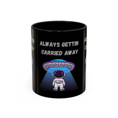 Always Gettin' Carried Away Astronaut Coffee Mug — Funny Space UFO Gift (11/15oz)