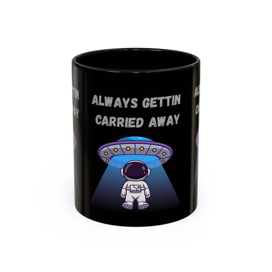 Always Gettin' Carried Away Astronaut Coffee Mug — Funny Space UFO Gift (11/15oz)