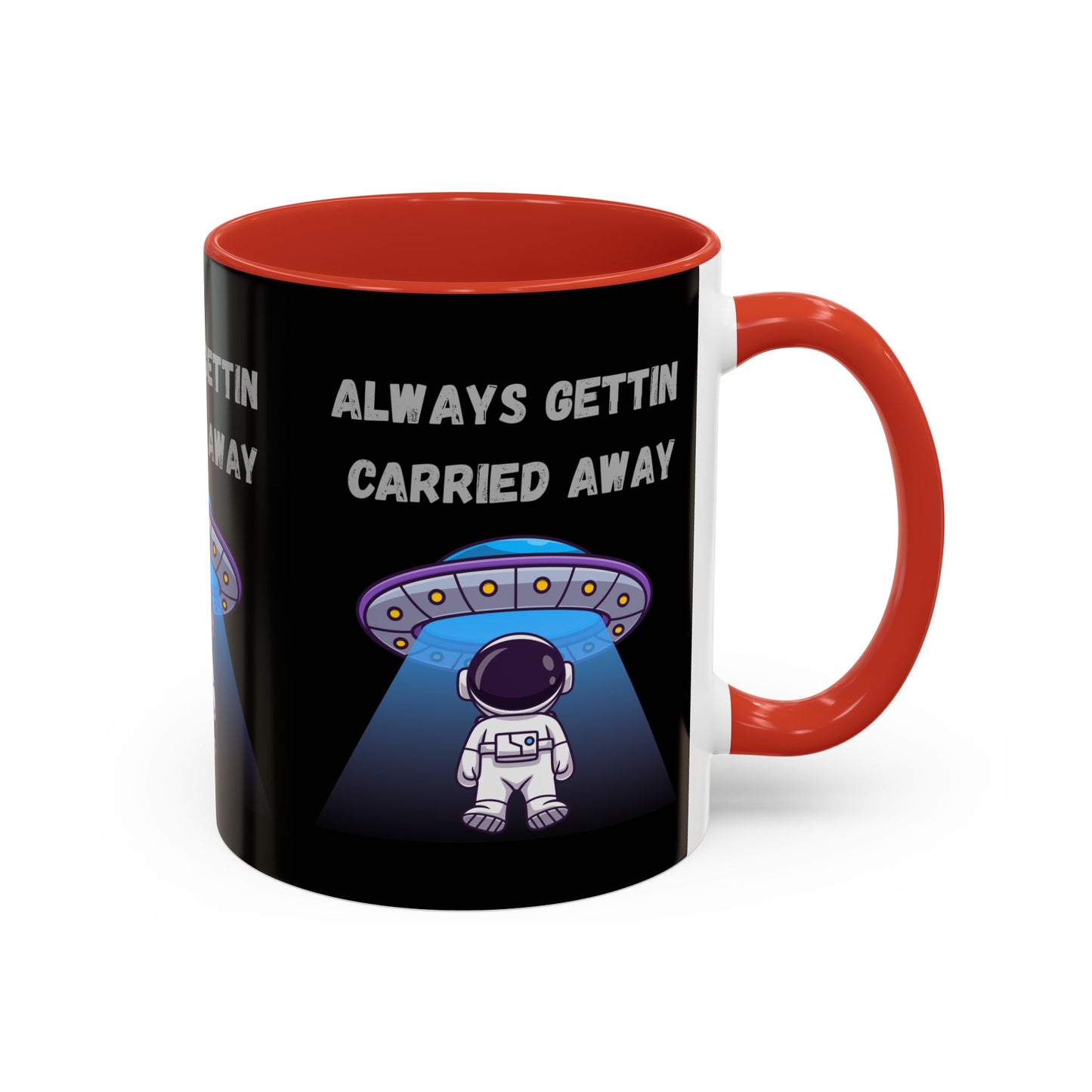 Always Gettin' Carried Away Astronaut Coffee Mug — Funny Space UFO Gift (11/15oz)