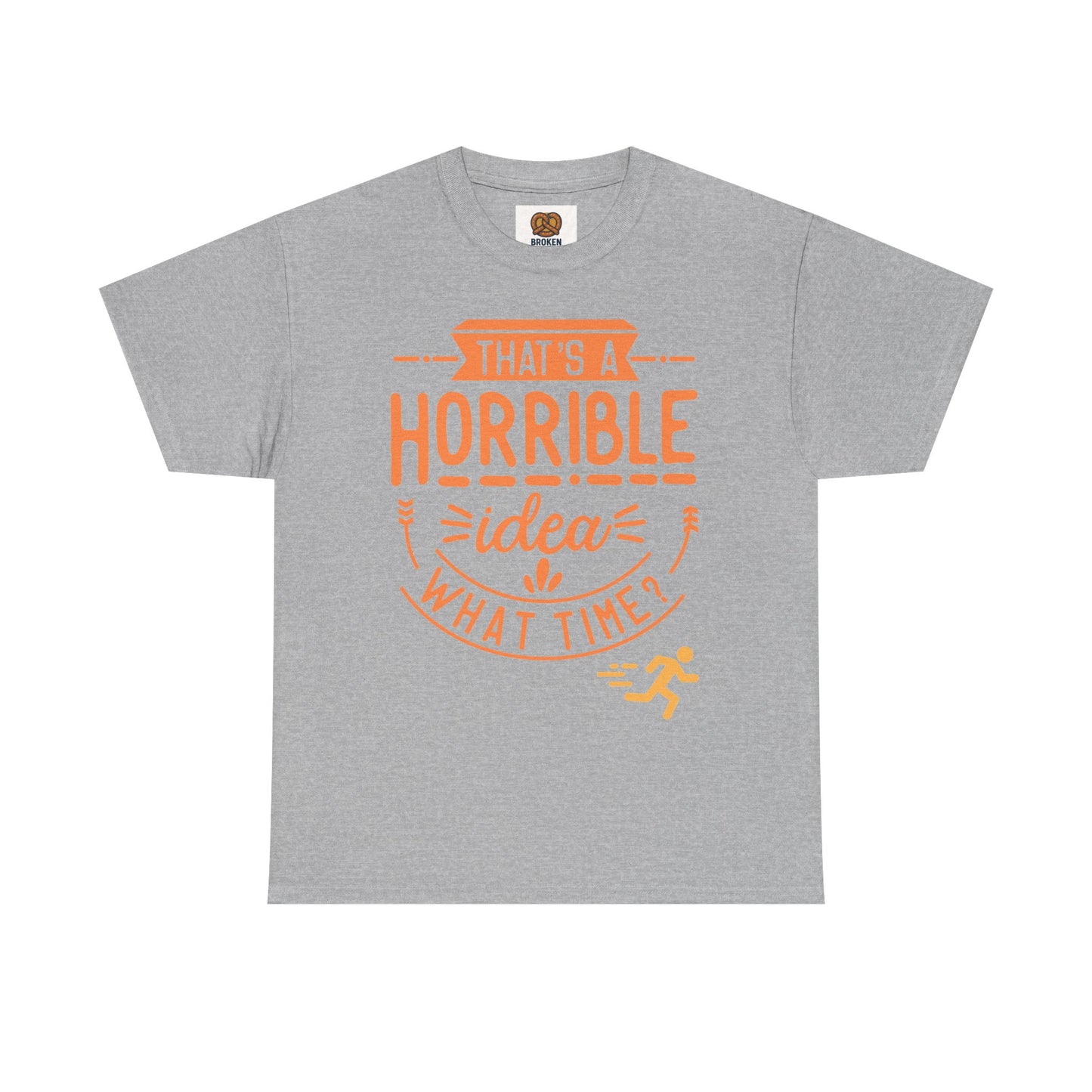 That’s a Horrible Idea What Time? T-Shirt — Funny Adventure Quote Tee