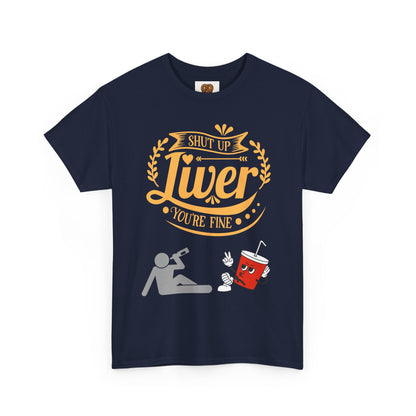 Funny Alcohol Humor T‑Shirt — “Shut Up Liver You’re Fine” Graphic Tee