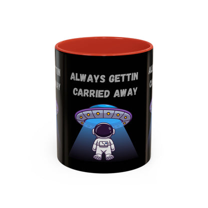 Always Gettin' Carried Away Astronaut Coffee Mug — Funny Space UFO Gift (11/15oz)
