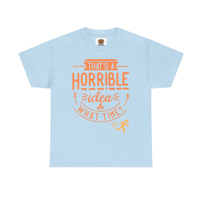 That’s a Horrible Idea What Time? T-Shirt — Funny Adventure Quote Tee