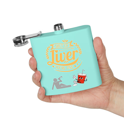Flask — "Shut Up Liver You're Fine" Funny 6oz Stainless Steel Hip Flask