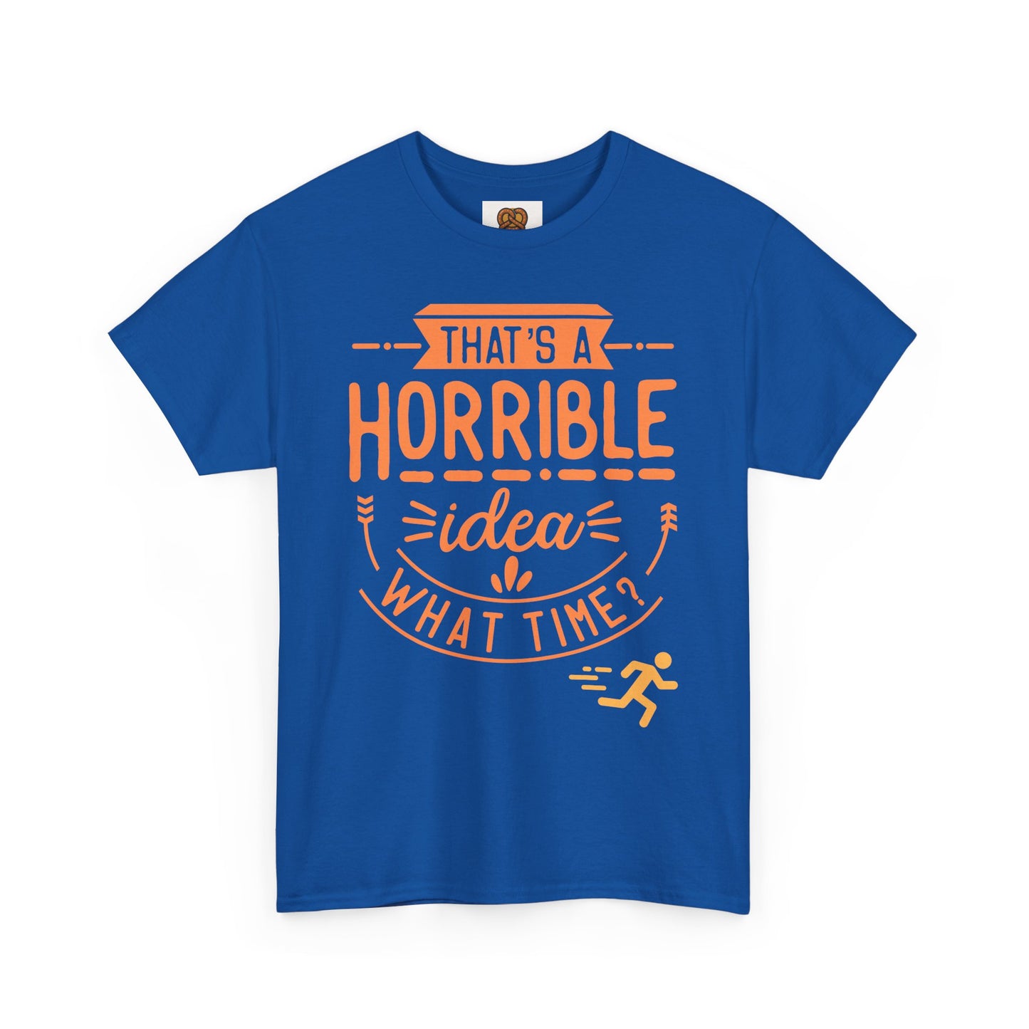 That’s a Horrible Idea What Time? T-Shirt — Funny Adventure Quote Tee