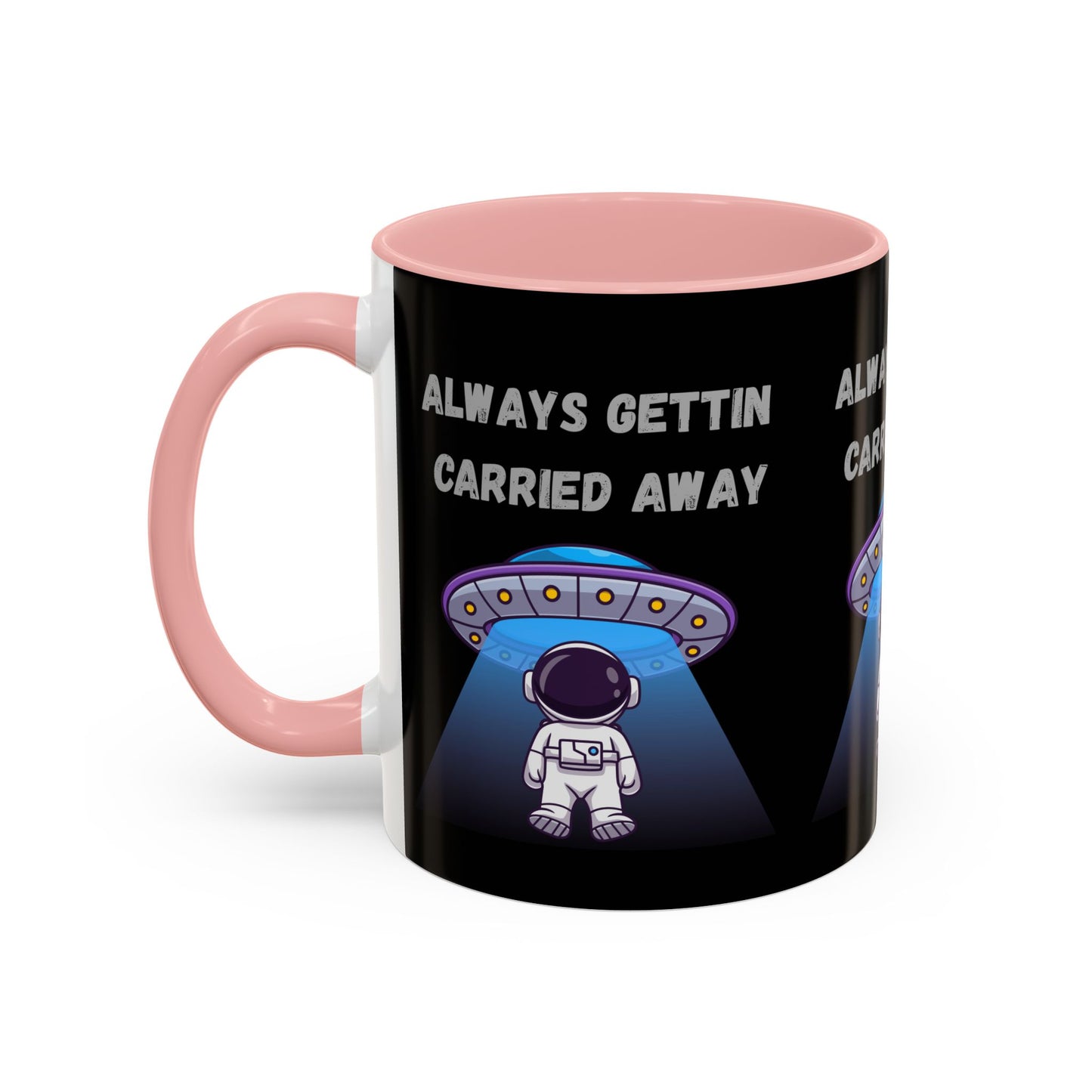 Always Gettin' Carried Away Astronaut Coffee Mug — Funny Space UFO Gift (11/15oz)