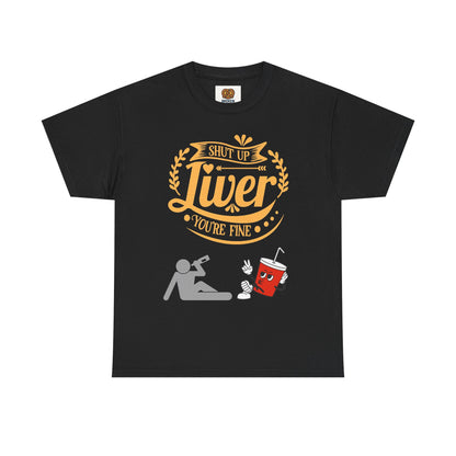 Funny Alcohol Humor T‑Shirt — “Shut Up Liver You’re Fine” Graphic Tee