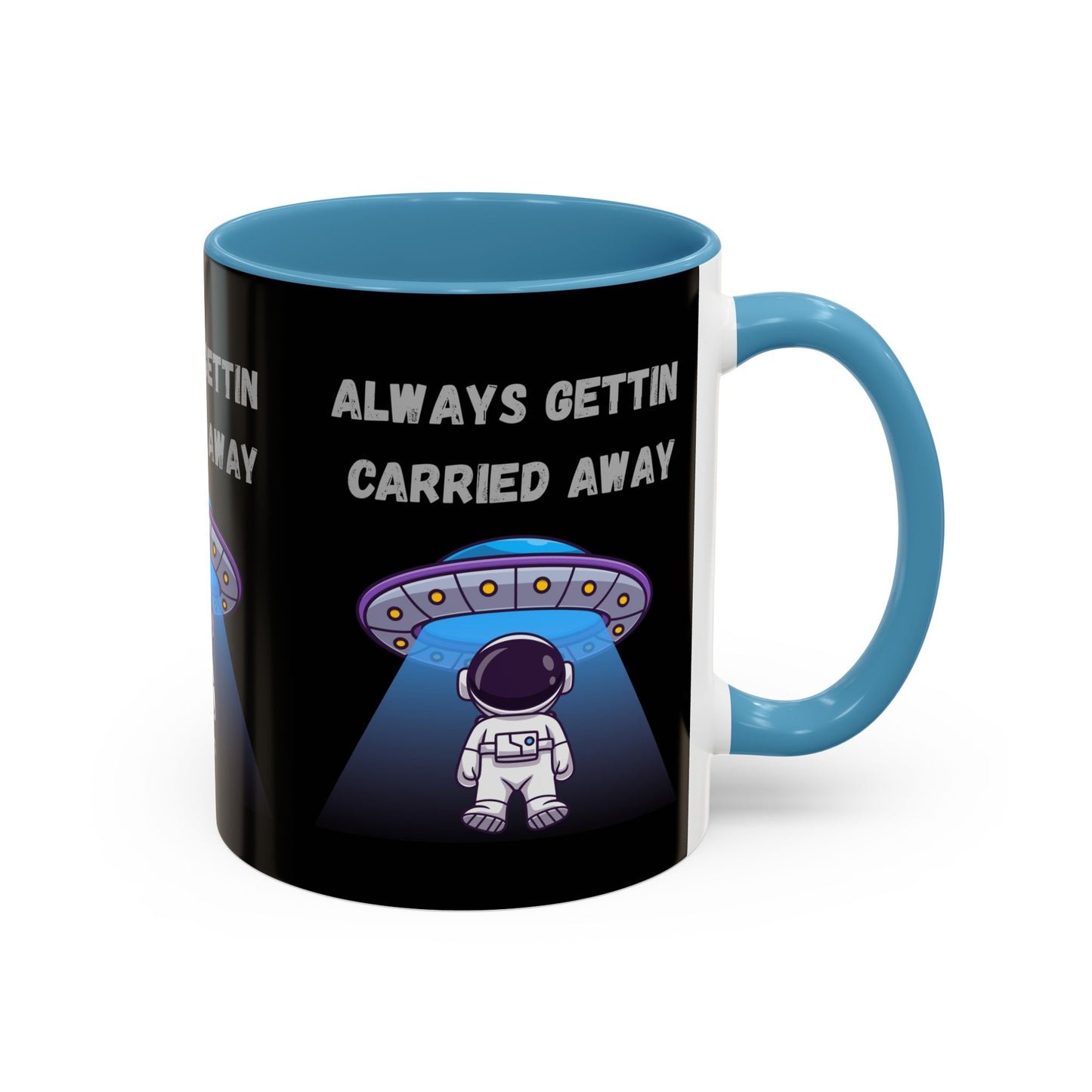 Always Gettin' Carried Away Astronaut Coffee Mug — Funny Space UFO Gift (11/15oz)