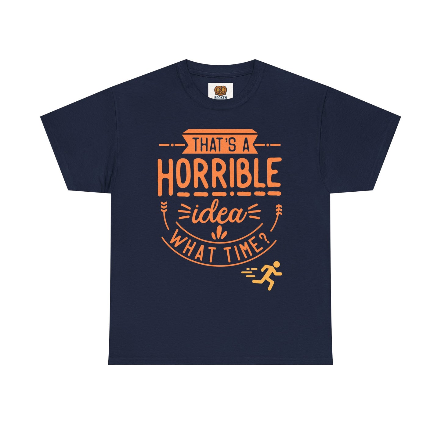 That’s a Horrible Idea What Time? T-Shirt — Funny Adventure Quote Tee
