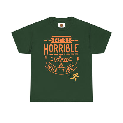 That’s a Horrible Idea What Time? T-Shirt — Funny Adventure Quote Tee