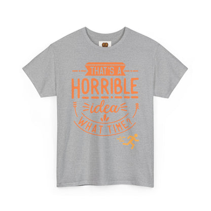 That’s a Horrible Idea What Time? T-Shirt — Funny Adventure Quote Tee