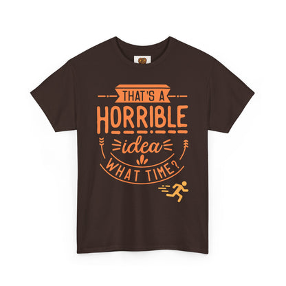 That’s a Horrible Idea What Time? T-Shirt — Funny Adventure Quote Tee