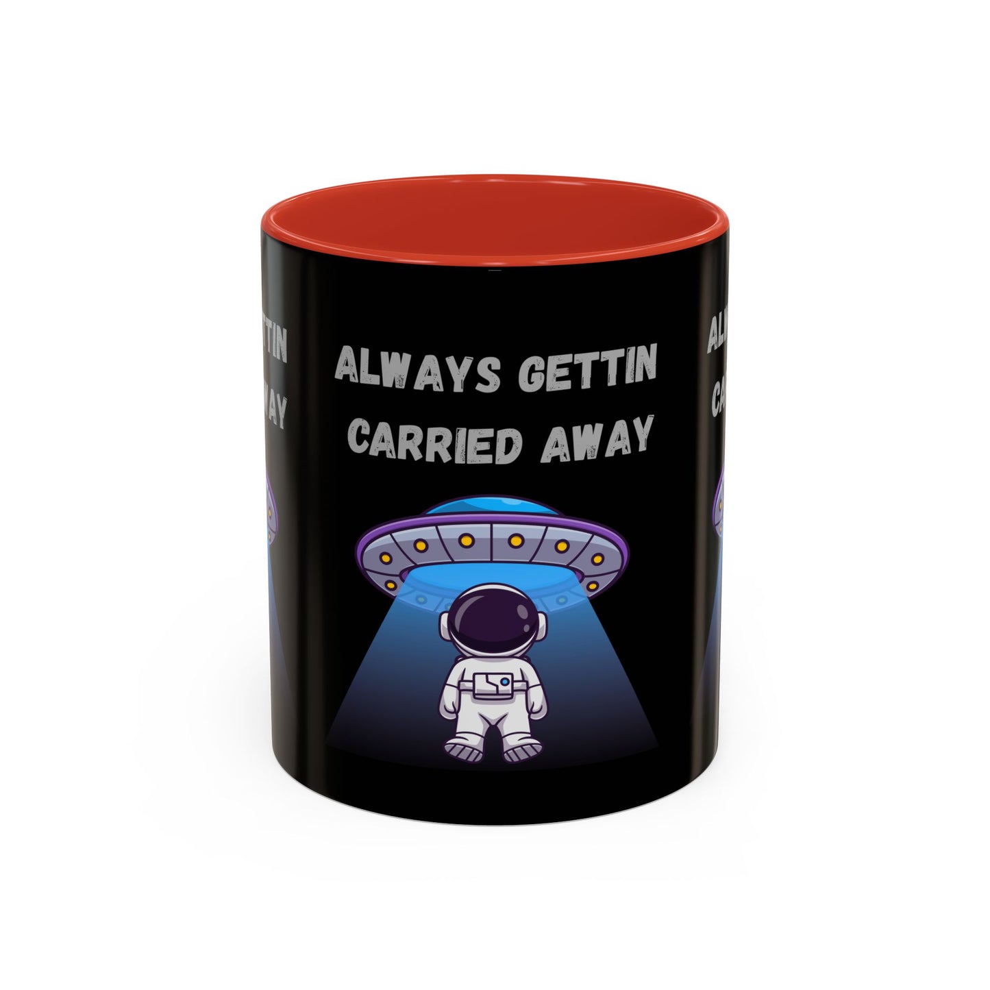 Always Gettin' Carried Away Astronaut Coffee Mug — Funny Space UFO Gift (11/15oz)