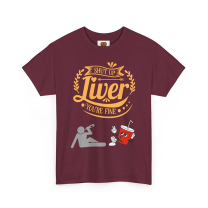 Funny Alcohol Humor T‑Shirt — “Shut Up Liver You’re Fine” Graphic Tee