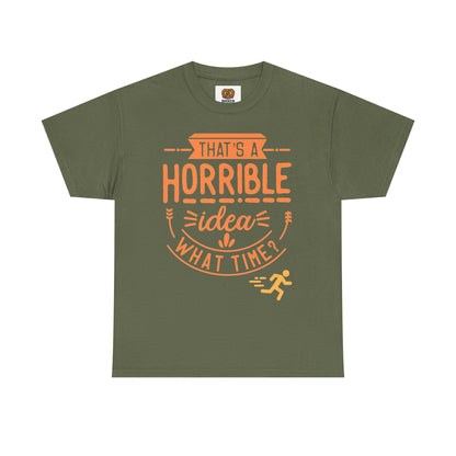 That’s a Horrible Idea What Time? T-Shirt — Funny Adventure Quote Tee