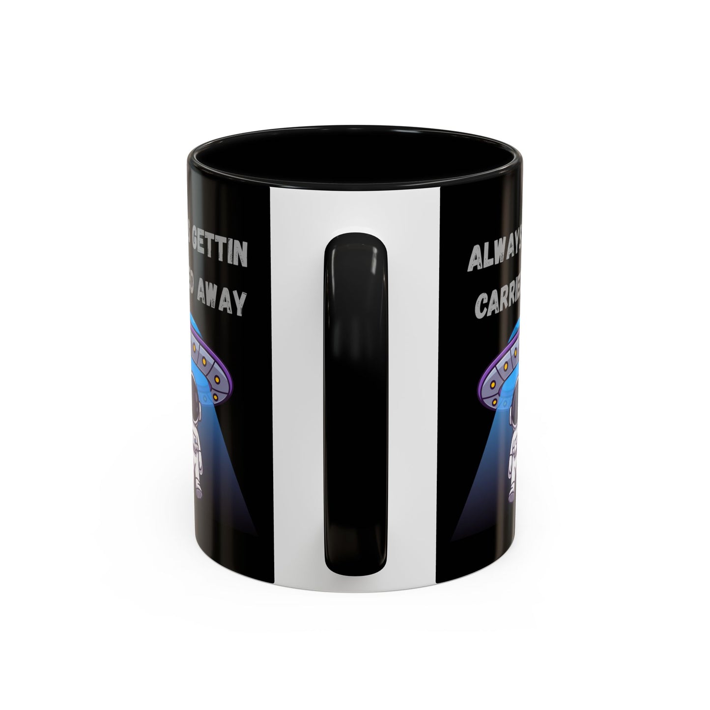 Always Gettin' Carried Away Astronaut Coffee Mug — Funny Space UFO Gift (11/15oz)