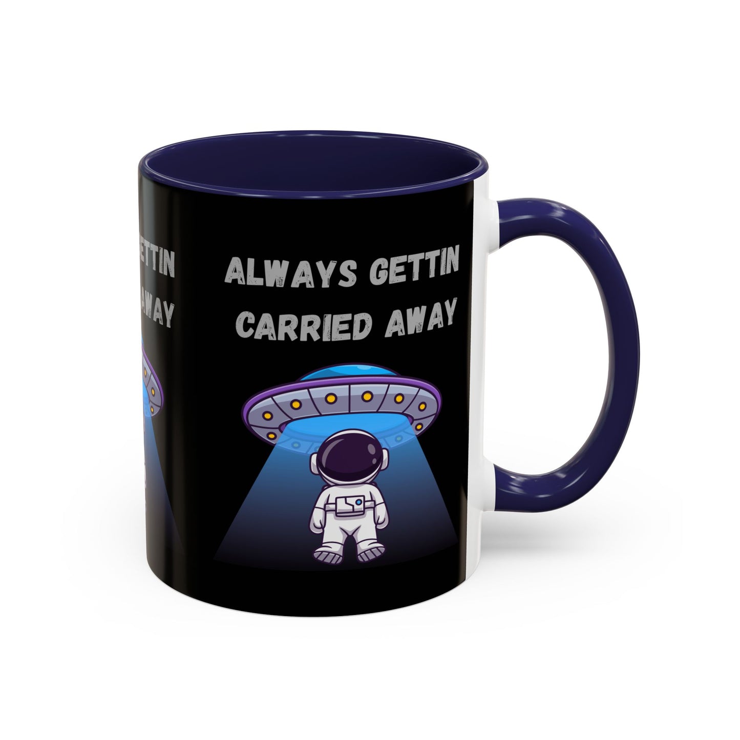Always Gettin' Carried Away Astronaut Coffee Mug — Funny Space UFO Gift (11/15oz)