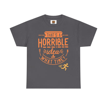 That’s a Horrible Idea What Time? T-Shirt — Funny Adventure Quote Tee