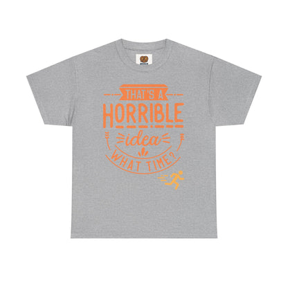 That’s a Horrible Idea What Time? T-Shirt — Funny Adventure Quote Tee
