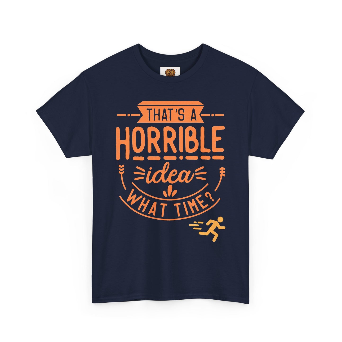 That’s a Horrible Idea What Time? T-Shirt — Funny Adventure Quote Tee