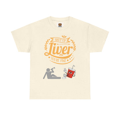 Funny Alcohol Humor T‑Shirt — “Shut Up Liver You’re Fine” Graphic Tee