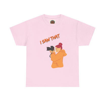 I Saw That Photographer T-Shirt