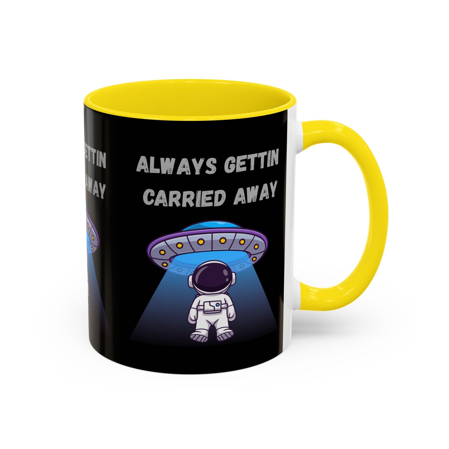 Always Gettin' Carried Away Astronaut Coffee Mug — Funny Space UFO Gift (11/15oz)