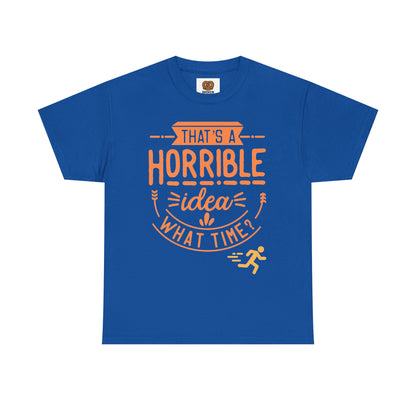 That’s a Horrible Idea What Time? T-Shirt — Funny Adventure Quote Tee