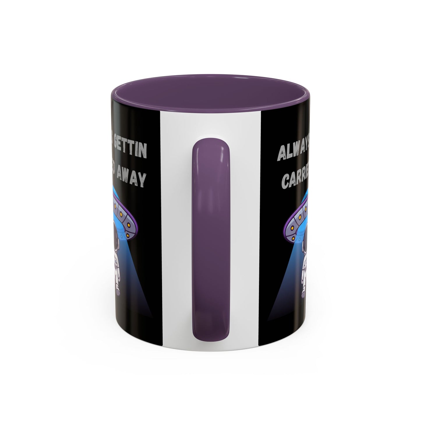 Always Gettin' Carried Away Astronaut Coffee Mug — Funny Space UFO Gift (11/15oz)