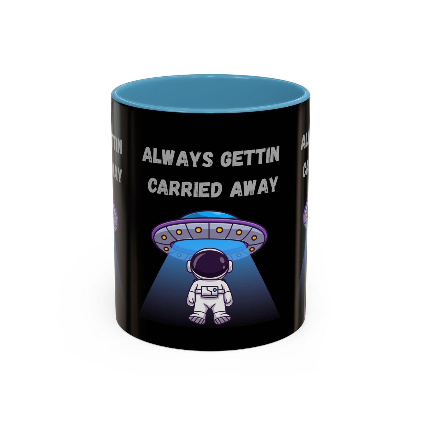 Always Gettin' Carried Away Astronaut Coffee Mug — Funny Space UFO Gift (11/15oz)